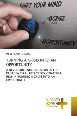 TURNING A CRISIS INTO AN OPPORTUNITY