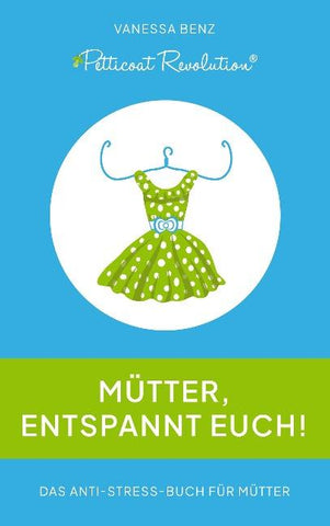 Petticoat Revolution: Mütter, entspannt Euch!