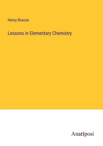 Lessons in Elementary Chemistry