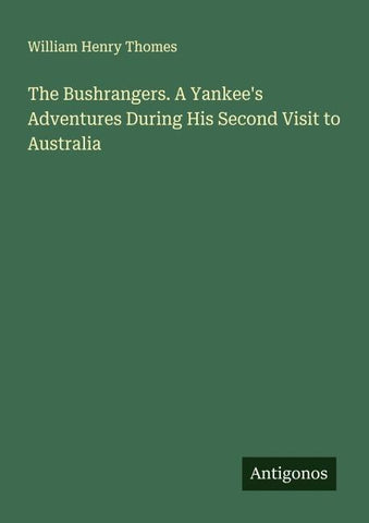 The Bushrangers. A Yankee's Adventures During His Second Visit to Australia