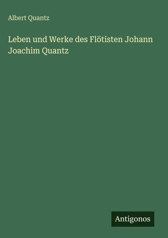 Leben und Werke des Flötisten Johann Joachim Quantz