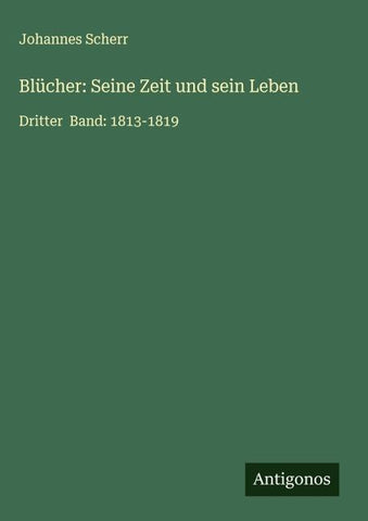 Blücher: Seine Zeit und sein Leben