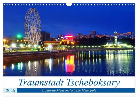 Traumstadt Tscheboksary - Tschuwaschiens malerische Metropole (Wandkalender 2026 DIN A3 quer), CALVENDO Monatskalender