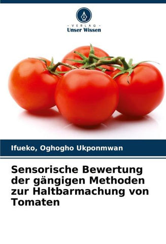 Sensorische Bewertung der gängigen Methoden zur Haltbarmachung von Tomaten