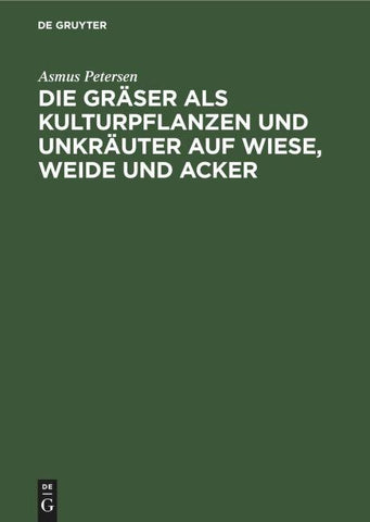Die Gräser als Kulturpflanzen und Unkräuter auf Wiese, Weide und Acker