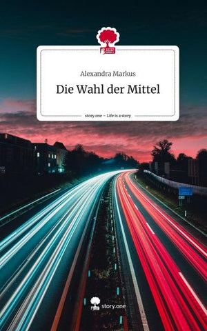 Die Wahl der Mittel. Life is a Story - story.one