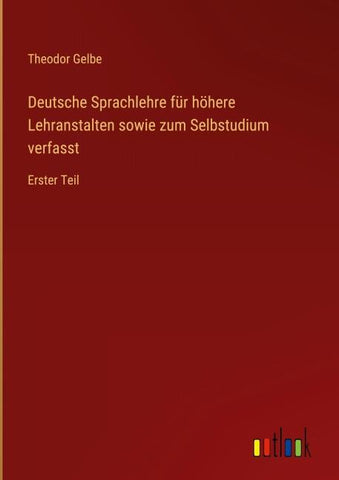 Deutsche Sprachlehre für höhere Lehranstalten sowie zum Selbstudium verfasst