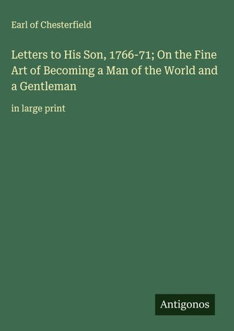 Letters to His Son, 1766-71; On the Fine Art of Becoming a Man of the World and a Gentleman
