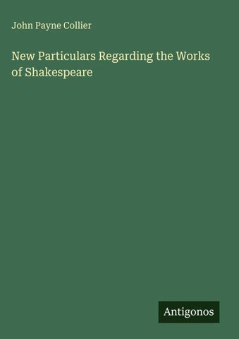 New Particulars Regarding the Works of Shakespeare