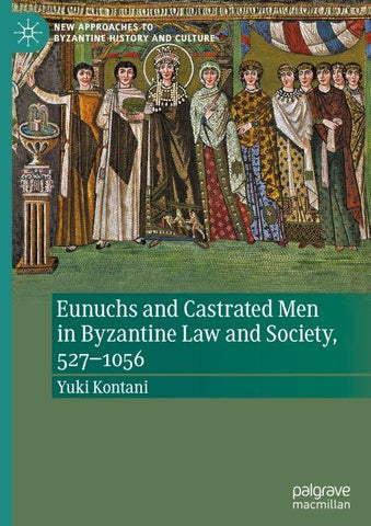 Eunuchs and Castrated Men in Byzantine Law and Society, 527–1056