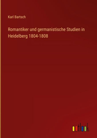 Romantiker und germanistische Studien in Heidelberg 1804-1808