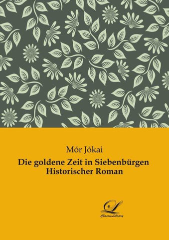 Die goldene Zeit in Siebenbürgen  Historischer Roman
