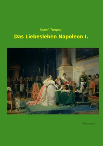 Das Liebesleben Napoleon I.