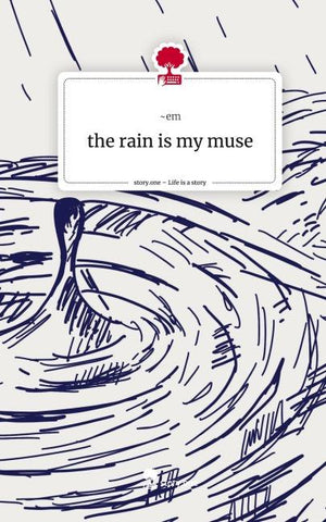 the rain is my muse. Life is a Story - story.one