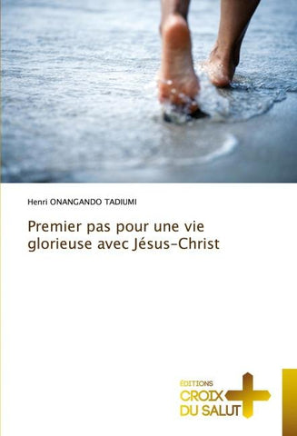 Premier pas pour une vie glorieuse avec Jésus-Christ