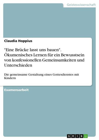 "Eine Brücke lasst uns bauen". Ökumenisches Lernen für ein Bewusstsein von konfessionellen Gemeinsamkeiten und Unterschieden