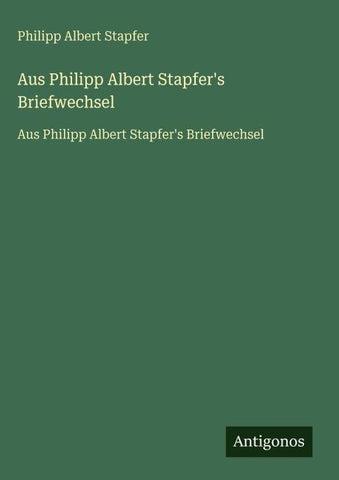 Aus Philipp Albert Stapfer's Briefwechsel