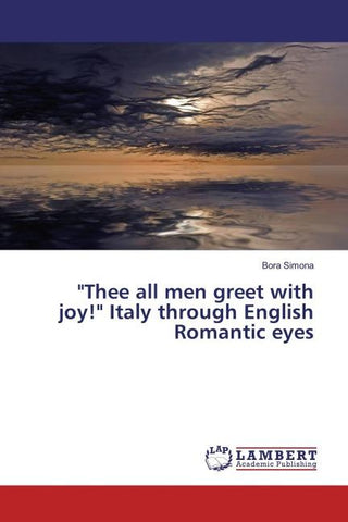 "Thee all men greet with joy!" Italy through English Romantic eyes
