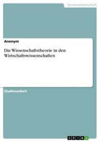 Die Wissenschaftstheorie in den Wirtschaftswissenschaften