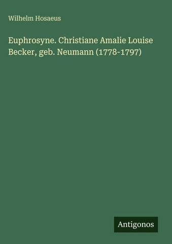 Euphrosyne. Christiane Amalie Louise Becker, geb. Neumann (1778-1797)