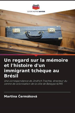 Un regard sur la mémoire et l'histoire d'un immigrant tchèque au Brésil