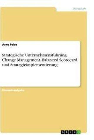 Strategische Unternehmensführung. Change Management, Balanced Scorecard und Strategieimplementierung