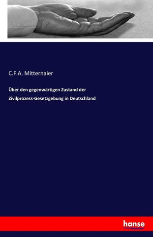 Über den gegenwärtigen Zustand der Zivilprozess-Gesetzgebung in Deutschland