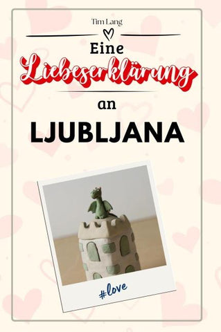 Eine Liebeserklärung an Ljubljana