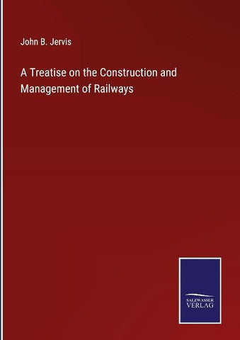 A Treatise on the Construction and Management of Railways