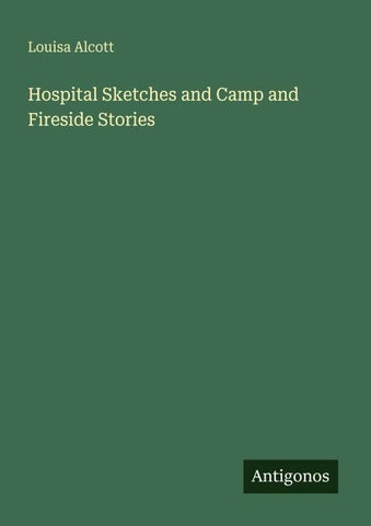 Hospital Sketches and Camp and Fireside Stories