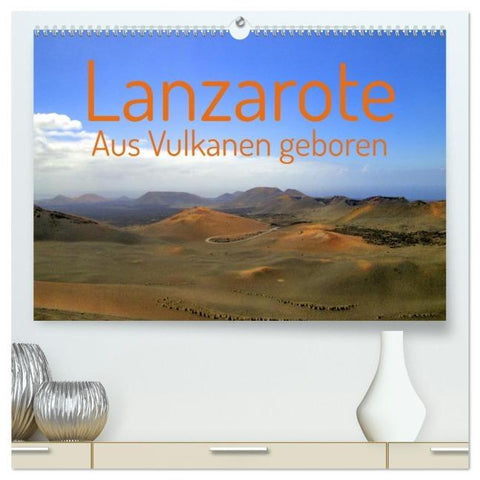 Lanzarote Aus Vulkanen geboren (hochwertiger Premium Wandkalender 2026 DIN A2 quer), Kunstdruck in Hochglanz