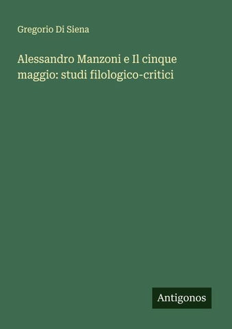 Alessandro Manzoni e Il cinque maggio: studi filologico-critici
