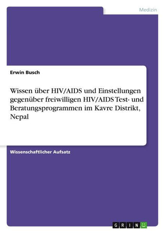 Wissen über HIV/AIDS und Einstellungen gegenüber freiwilligen HIV/AIDS Test- und Beratungsprogrammen im Kavre Distrikt, Nepal