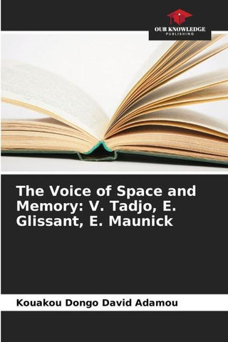 The Voice of Space and Memory: V. Tadjo, E. Glissant, E. Maunick