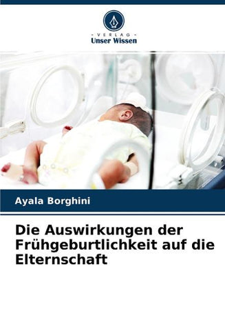 Die Auswirkungen der Frühgeburtlichkeit auf die Elternschaft