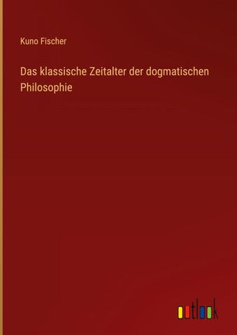 Das klassische Zeitalter der dogmatischen Philosophie
