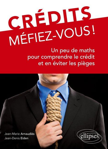 Crédits, Méfiez-vous ! Un peu de maths pour comprendre le crédit et en éviter les pièges