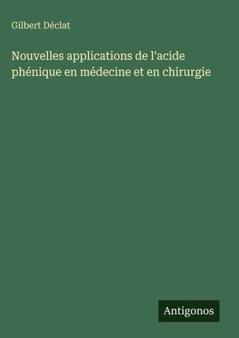 Nouvelles applications de l'acide phénique en médecine et en chirurgie