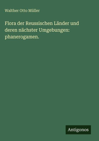 Flora der Reussischen Länder und deren nächster Umgebungen: phanerogamen.