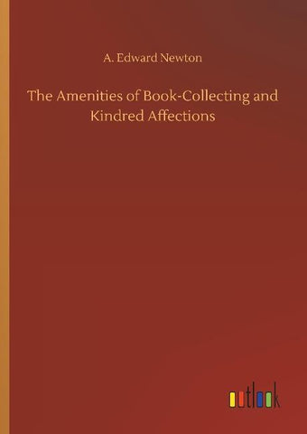 The Amenities of Book-Collecting and Kindred Affections