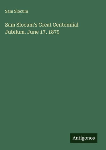Sam Slocum's Great Centennial Jubilum. June 17, 1875