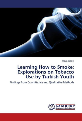 Learning How to Smoke: Explorations on Tobacco Use by Turkish Youth