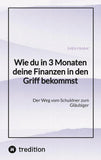 Wie du in 3 Monaten deine Finanzen in den Griff bekommst