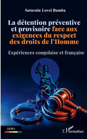 La détention préventive et provisoire face aux exigences du respect des droits de l'Homme