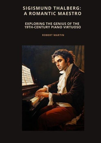 Sigismund Thalberg:  A Romantic Maestro