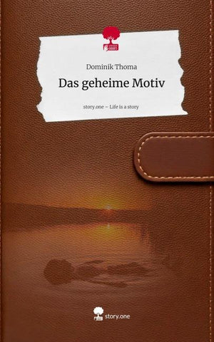 Das geheime Motiv. Life is a Story - story.one