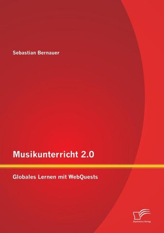 Musikunterricht 2.0: Globales Lernen mit WebQuests
