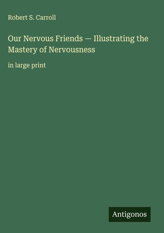 Our Nervous Friends - Illustrating the Mastery of Nervousness