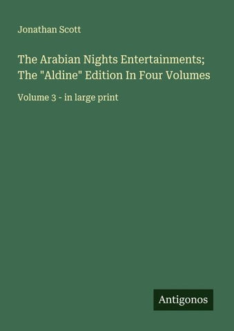 The Arabian Nights Entertainments; The "Aldine" Edition In Four Volumes