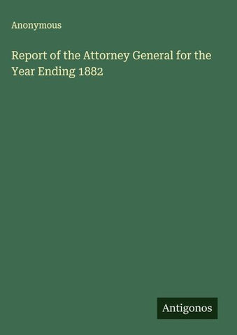 Report of the Attorney General for the Year Ending 1882